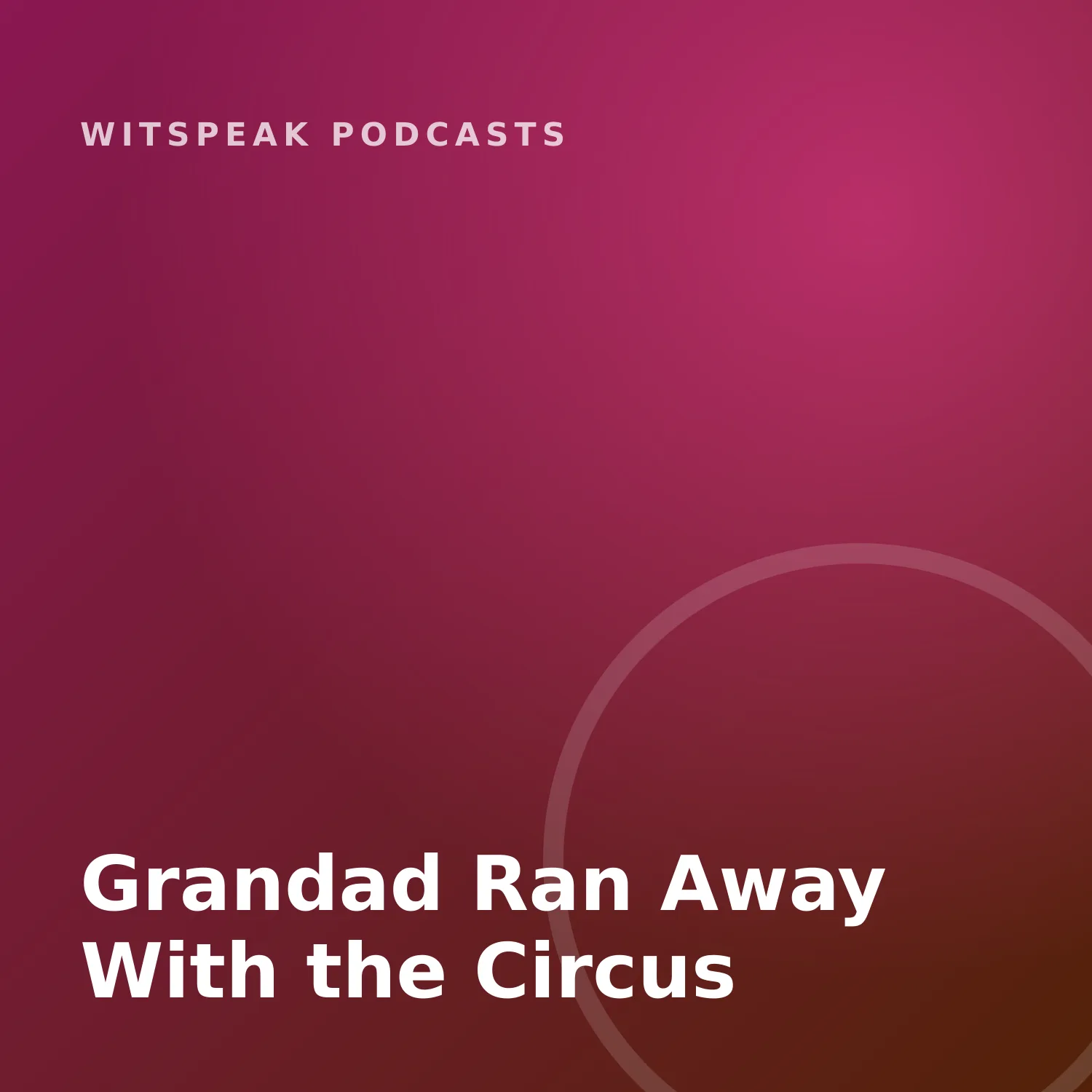 Grandad Ran Away With the Circus